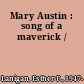 Mary Austin : song of a maverick /