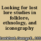 Looking for lost lore studies in folklore, ethnology, and iconography /