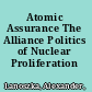 Atomic Assurance The Alliance Politics of Nuclear Proliferation /