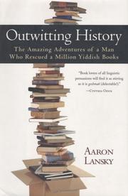 Outwitting history : the amazing adventures of a man who rescued a million Yiddish books /