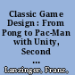 Classic Game Design : From Pong to Pac-Man with Unity, Second Edition /