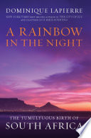 A rainbow in the night the tumultuous birth of South Africa /