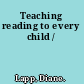 Teaching reading to every child /