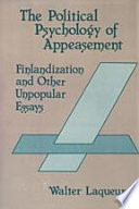 The political psychology of appeasement : Finlandization and other unpopular essays /