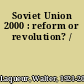 Soviet Union 2000 : reform or revolution? /