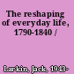 The reshaping of everyday life, 1790-1840 /