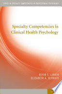 Specialty competencies in clinical health psychology /