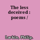 The less deceived : poems /