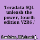 Teradata SQL unleash the power, fourth edition V2R6 /