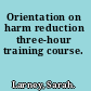 Orientation on harm reduction three-hour training course.