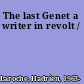 The last Genet a writer in revolt /