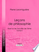 Leçons de philosophie. ou essai sur les facultés de l'âme /