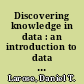 Discovering knowledge in data : an introduction to data mining /