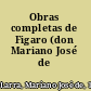 Obras completas de Figaro (don Mariano José de Larra).