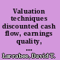 Valuation techniques discounted cash flow, earnings quality, measures of value added, and real options /