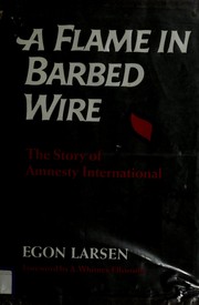 A flame in barbed wire : the story of Amnesty International /