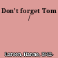 Don't forget Tom /