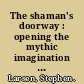 The shaman's doorway : opening the mythic imagination to contemporary consciousness /