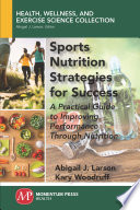 Sports nutrition strategies for success : a practical guide to improving performance through nutrition /