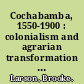 Cochabamba, 1550-1900 : colonialism and agrarian transformation in Bolivia /