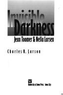 Invisible darkness : Jean Toomer & Nella Larsen /