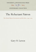 The reluctant patron : the United States Government and the arts, 1943-1965 /