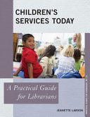 Children's services today : a practical guide for librarians /