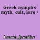 Greek nymphs myth, cult, lore /