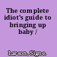 The complete idiot's guide to bringing up baby /