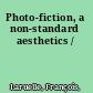 Photo-fiction, a non-standard aesthetics /