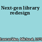 Next-gen library redesign