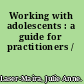Working with adolescents : a guide for practitioners /