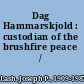 Dag Hammarskjold : custodian of the brushfire peace /