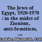 The Jews of Egypt, 1920-1970 : in the midst of Zionism, anti-Semitism, and the Middle East conflict /