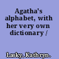 Agatha's alphabet, with her very own dictionary /