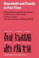 Household and family in past time; comparative studies in the size and structure of the domestic group over the last three centuries in England, France, Serbia, Japan and colonial North America, with further materials from Western Europe.