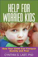 Help for worried kids how your child can conquer anxiety and fear /