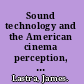 Sound technology and the American cinema perception, representation, modernity /