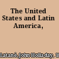 The United States and Latin America,
