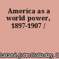 America as a world power, 1897-1907 /