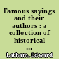 Famous sayings and their authors : a collection of historical sayings in English, French, German, Greek, Italian, and Latin /