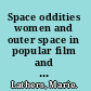 Space oddities women and outer space in popular film and culture, 1960-2000 /
