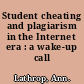 Student cheating and plagiarism in the Internet era : a wake-up call /