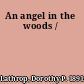 An angel in the woods /