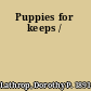 Puppies for keeps /