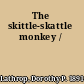 The skittle-skattle monkey /