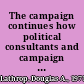 The campaign continues how political consultants and campaign tactics affect public policy /