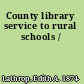 County library service to rural schools /