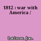 1812 : war with America /