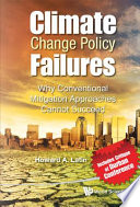 Climate change policy failures why conventional mitigation approaches cannot succeed /